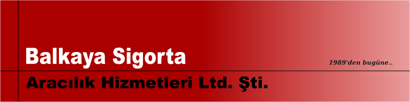 Balkaya Sigorta Arac�l�k Hizmetleri Ltd. �ti.